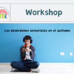 Workshop: Los desórdenes sensoriales en el autismo