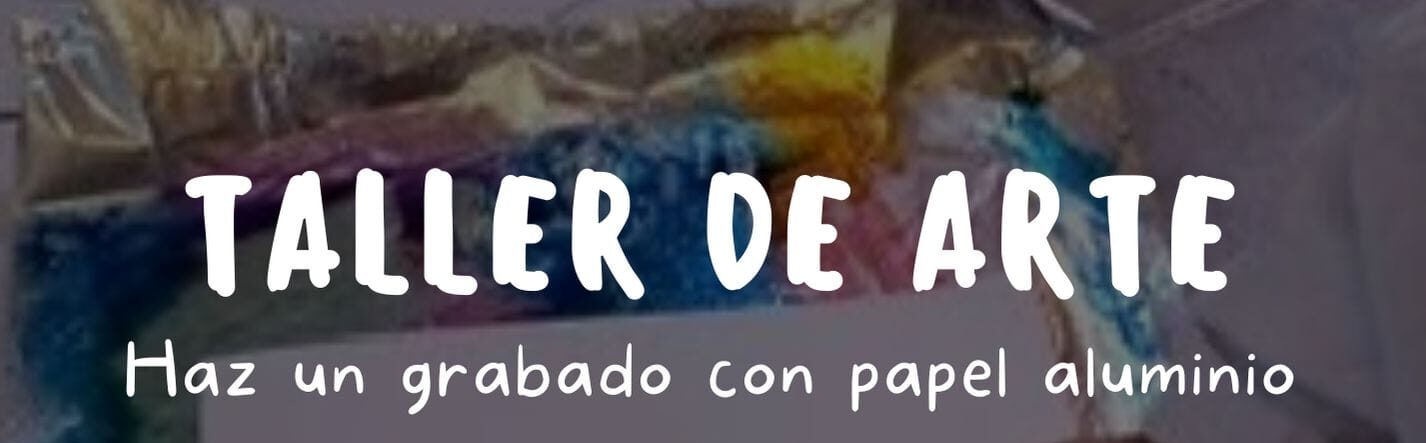 Taller de Arte: Haz impresión con papel aluminio - Museo de Arte de Aguadilla y del Caribe