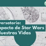 Conversatorio: Impacto de "Star Wars" en nuestras Vidas