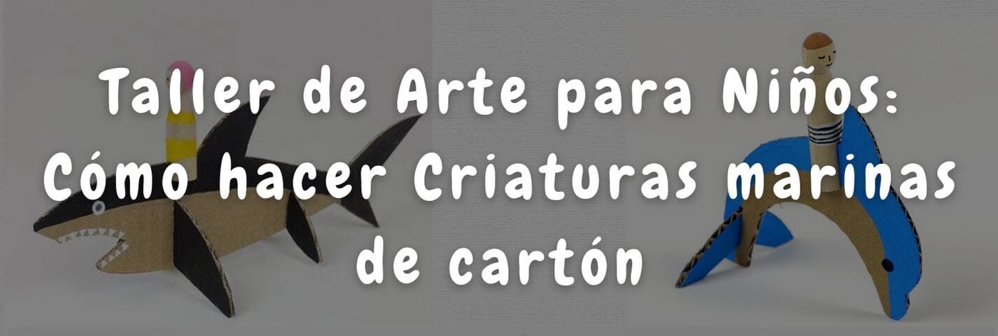 Taller de arte para niños: Aprende a hacer criaturas marinas de cartón - Museo de Arte de Aguadilla y del Caribe