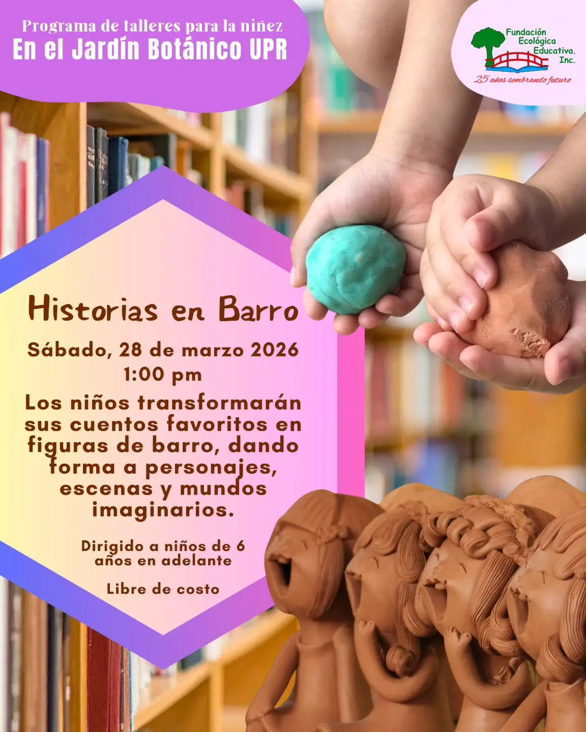 Historias en Barro - Fundación Ecológica Educativa, Jardín Botánico UPR